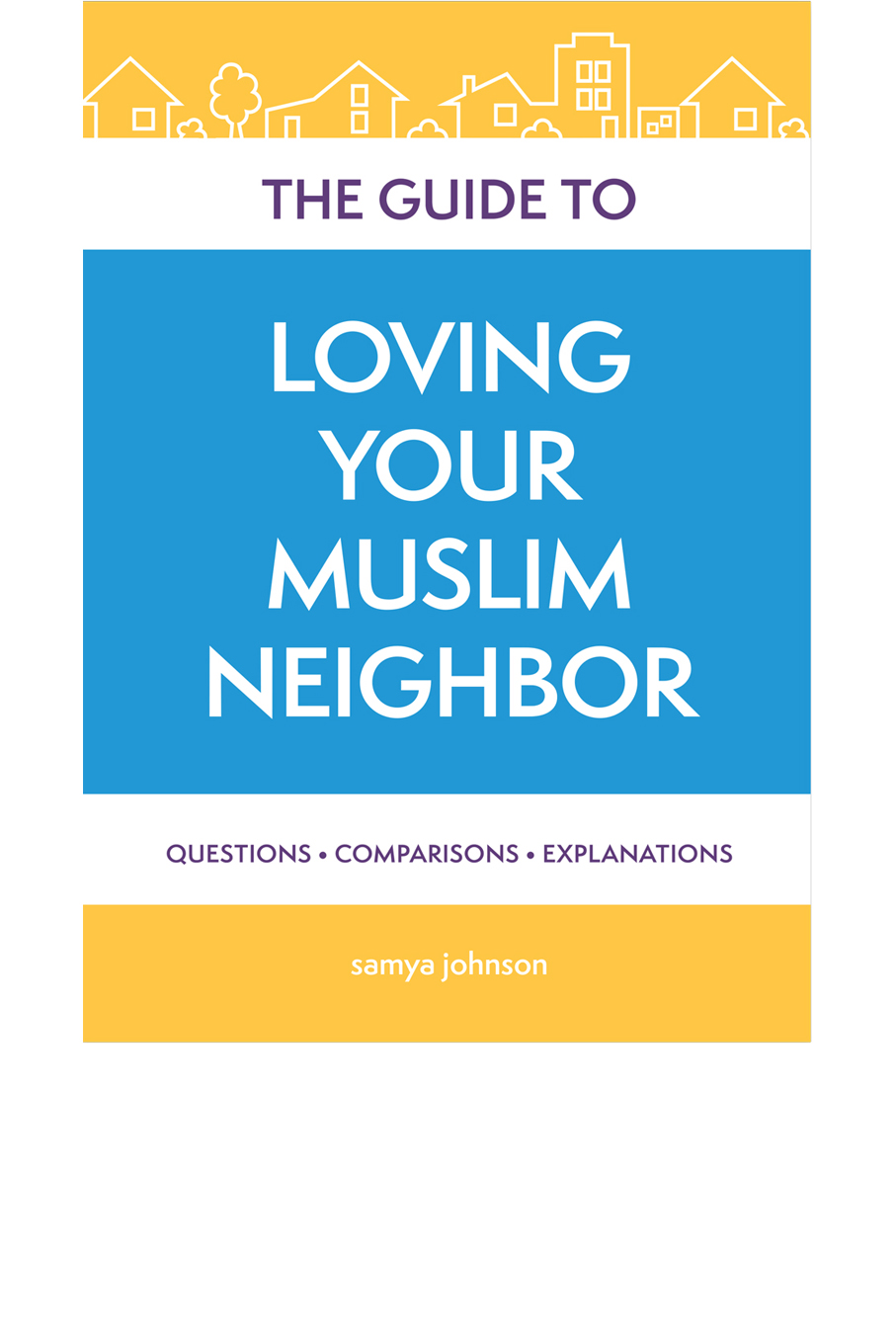 The Guide to Loving Your Muslim Neighbor