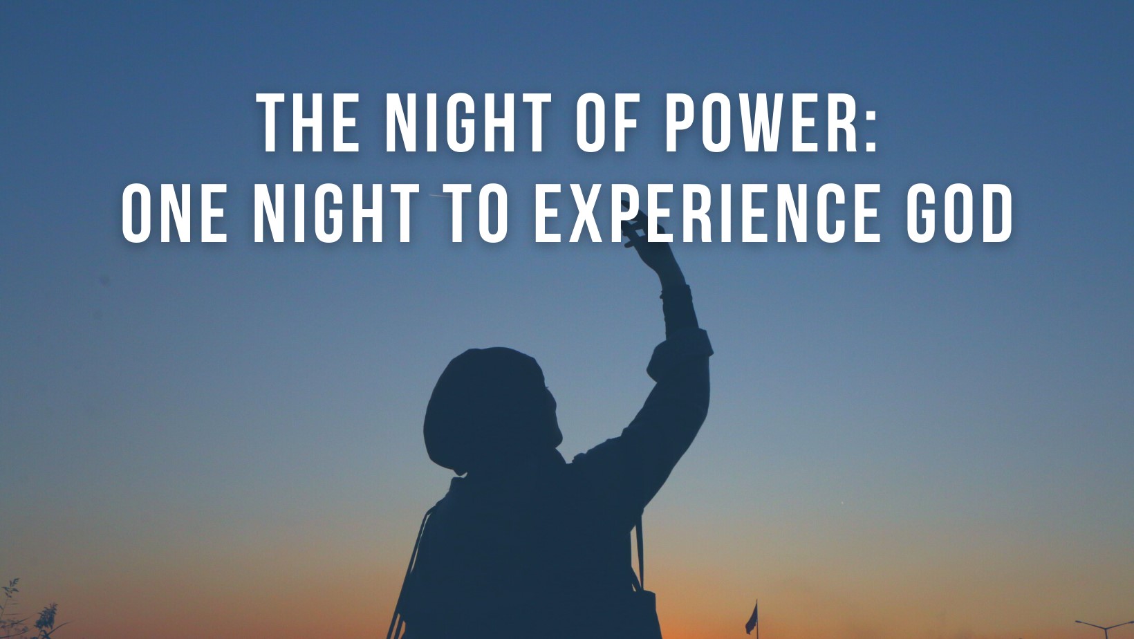 The Night of Power: One night to experience God