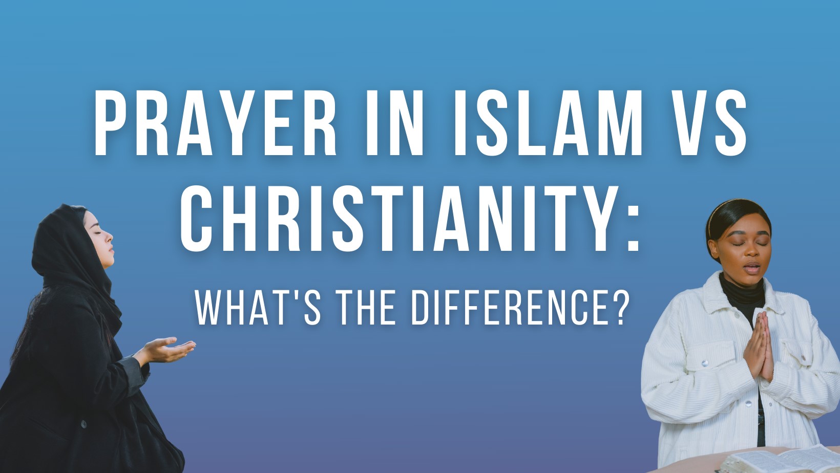 Prayer in Islam vs Christianity: What's the difference?