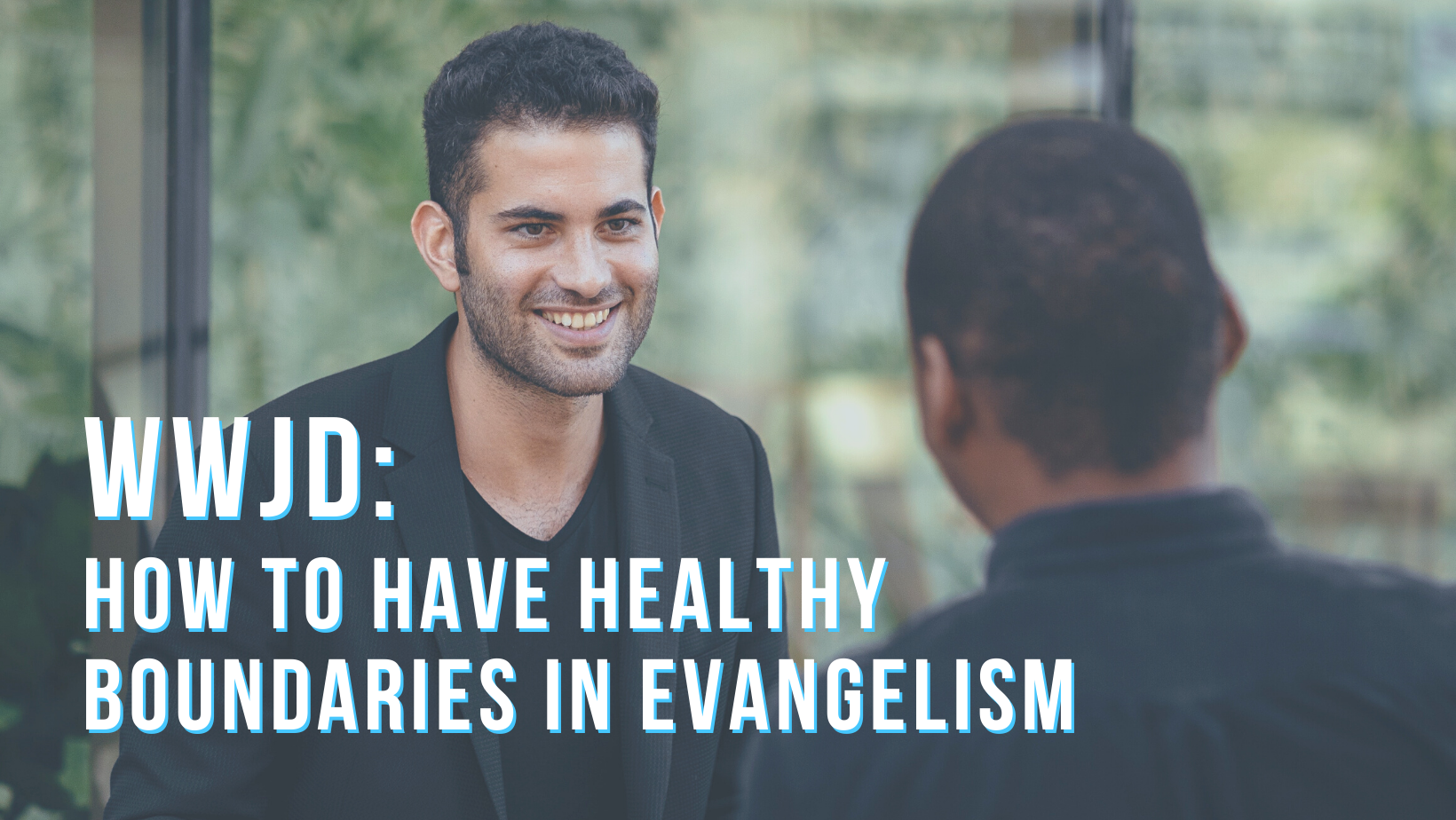 WWJD: How to have healthy boundaries in evangelism