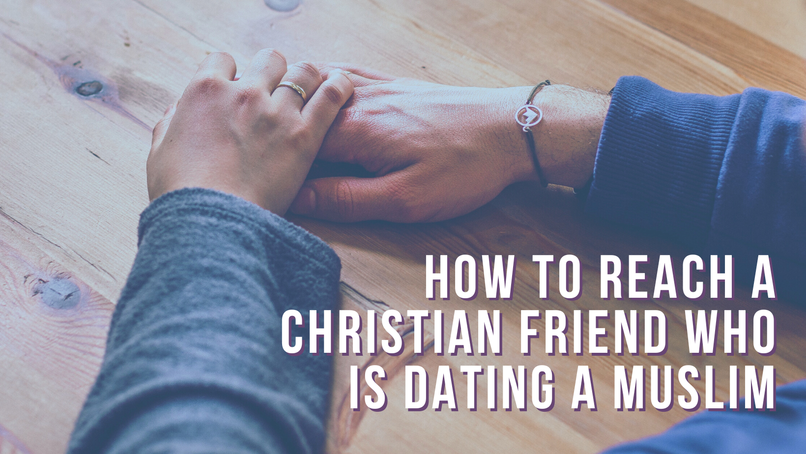 How to reach a Christian friend who is dating a Muslim
