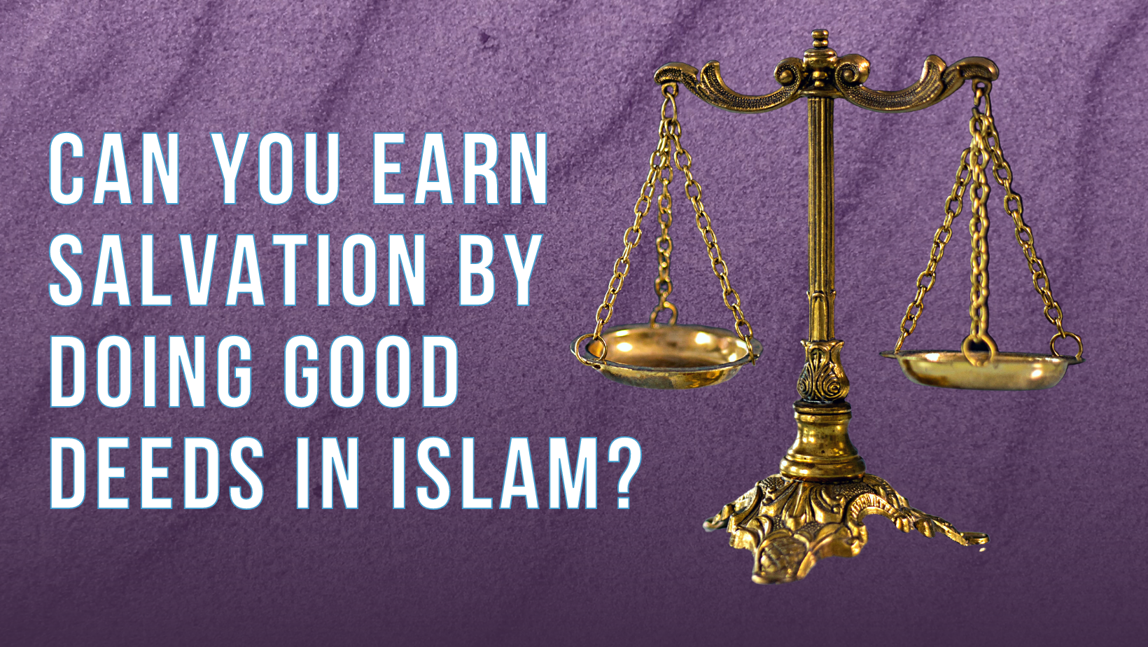 Can you earn salvation by doing good deeds in Islam?