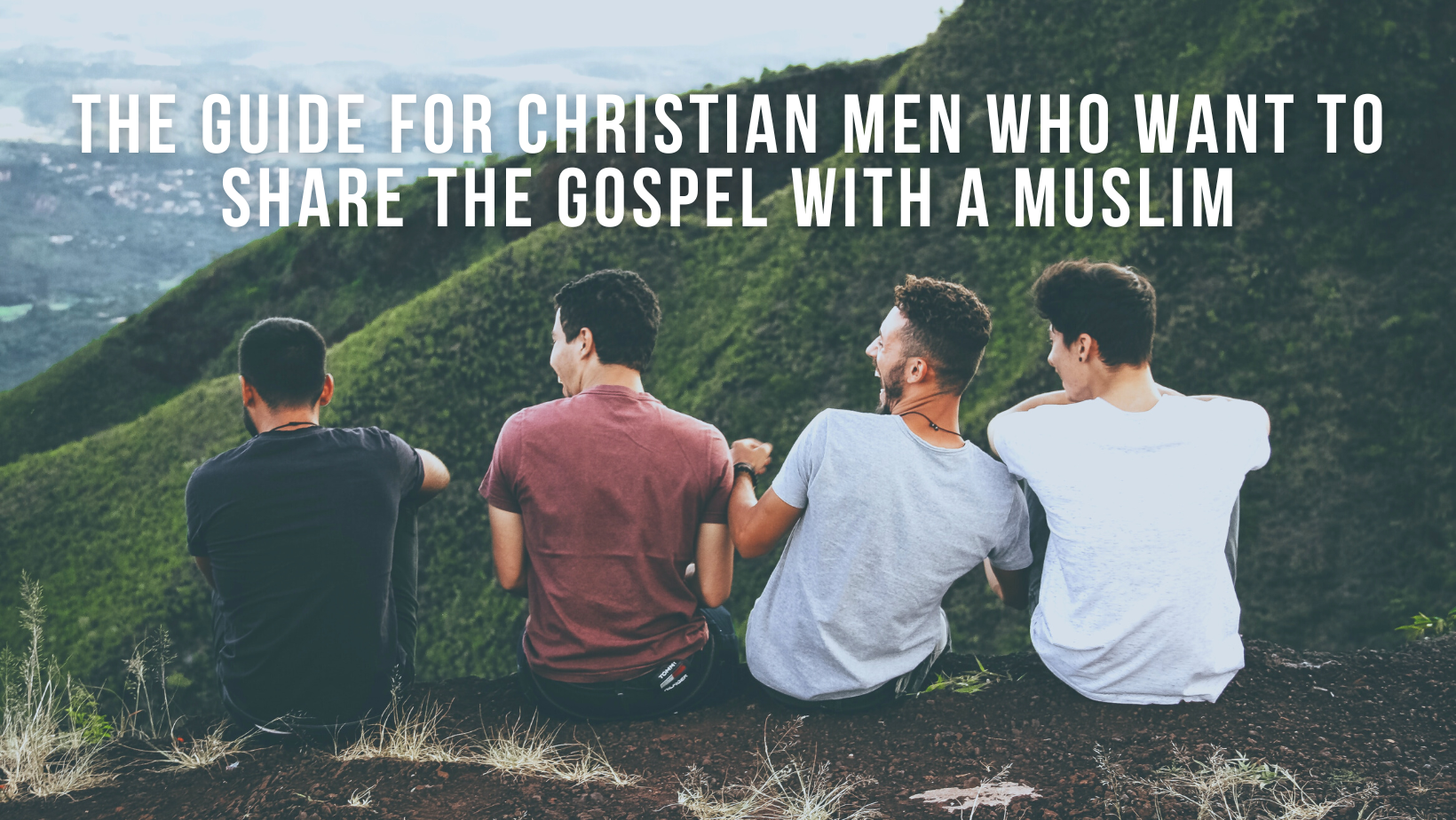 The Guide for Christian Men who want to share the gospel with a Muslim