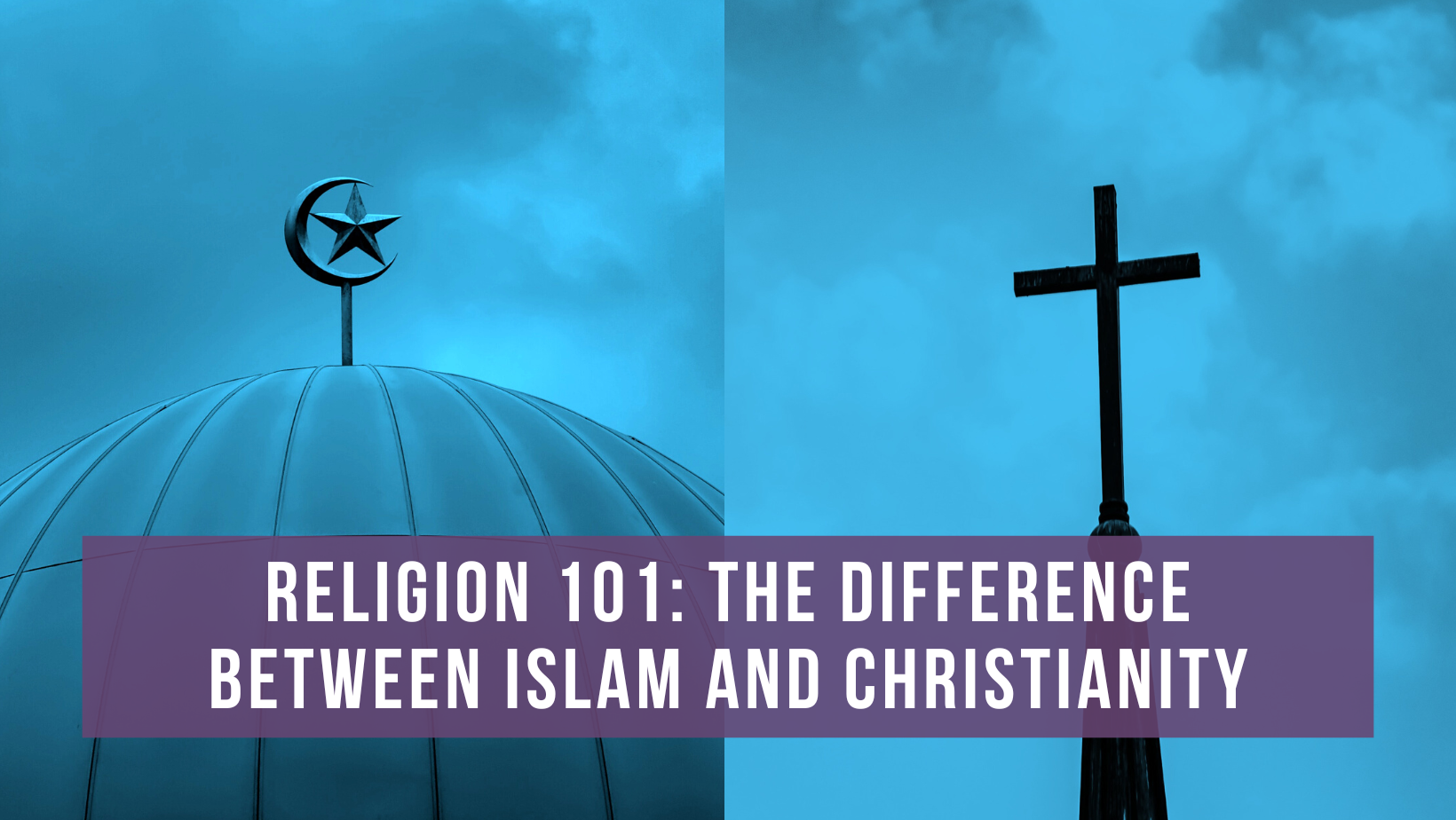 Religion 101: The difference between Islam and Christianity