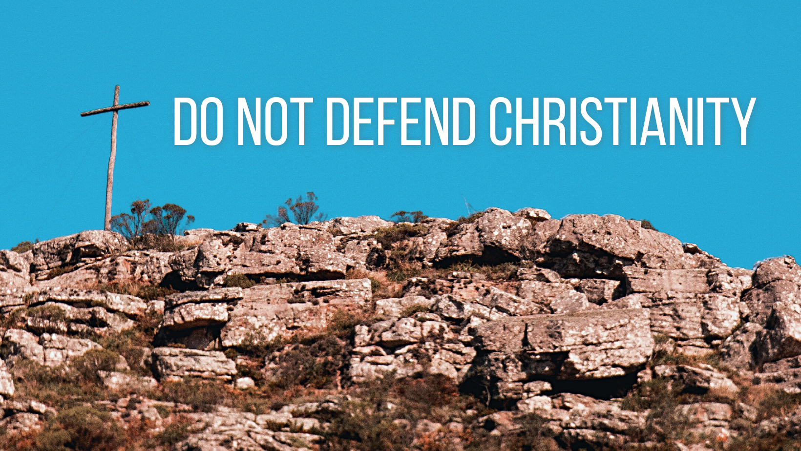 Do not defend Christianity
