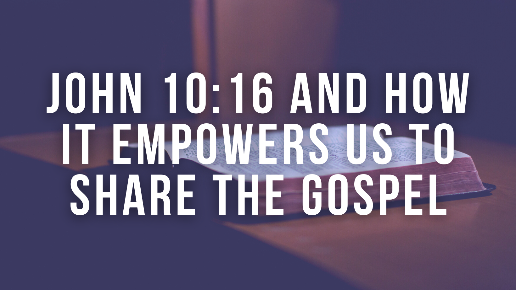 John 10:16 and how it empowers us to share the Gospel