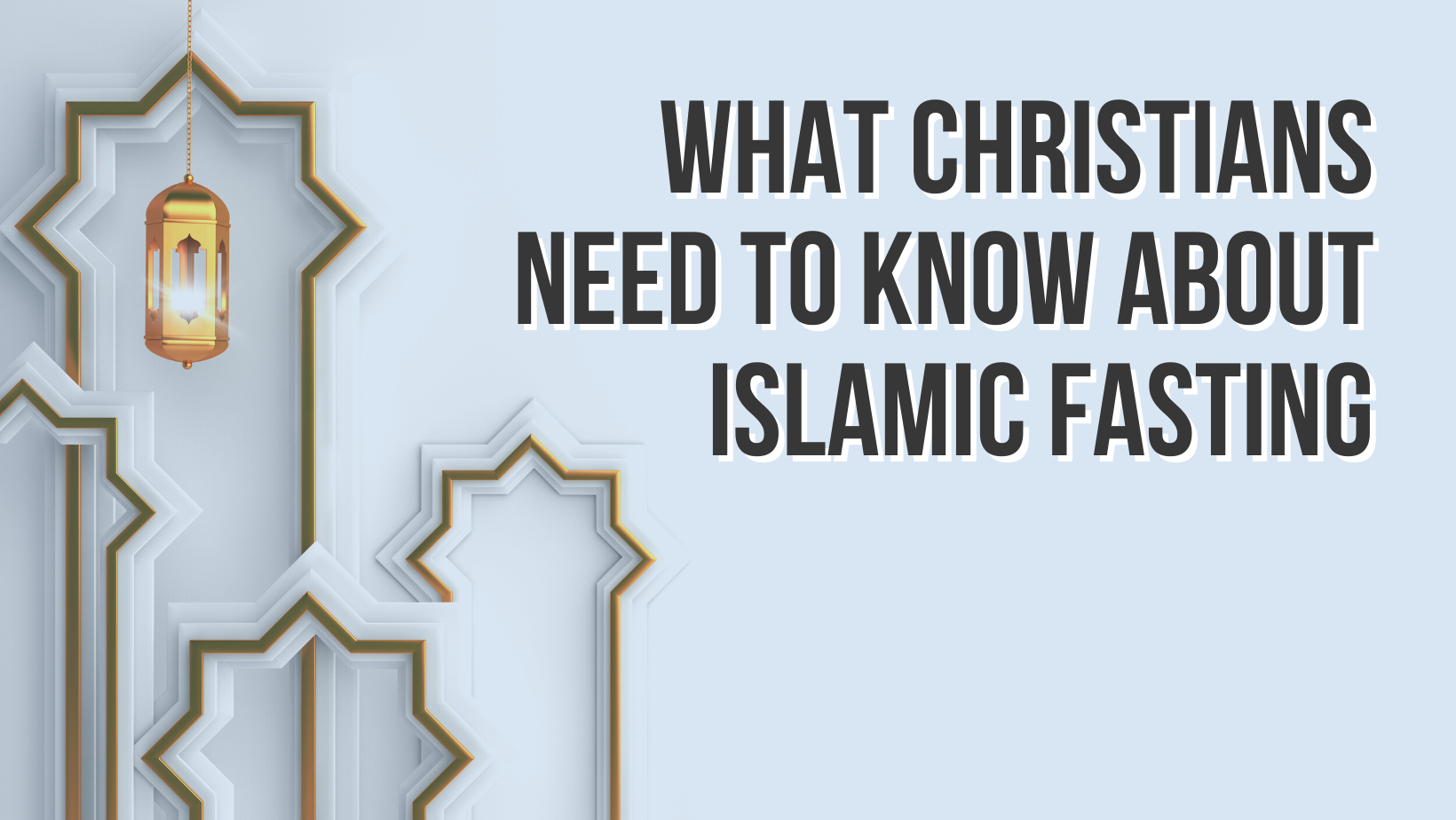 What Christians need to know about Islamic fasting
