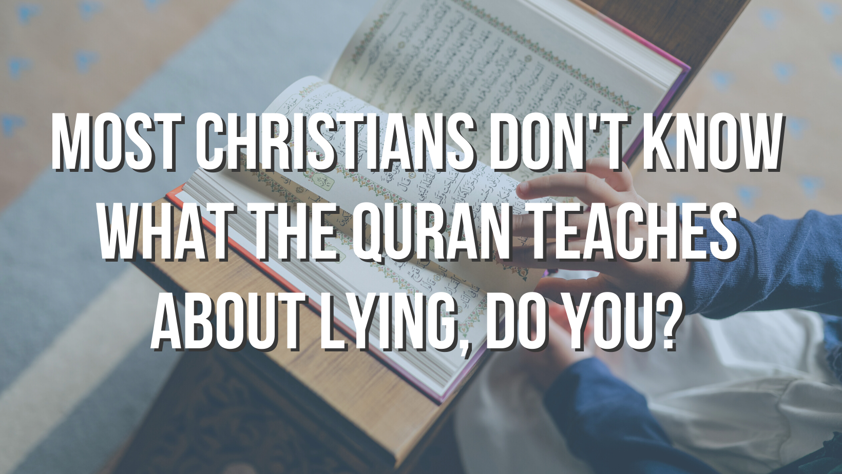 Most Christians don't know what the Quran teaches about lying, do you?