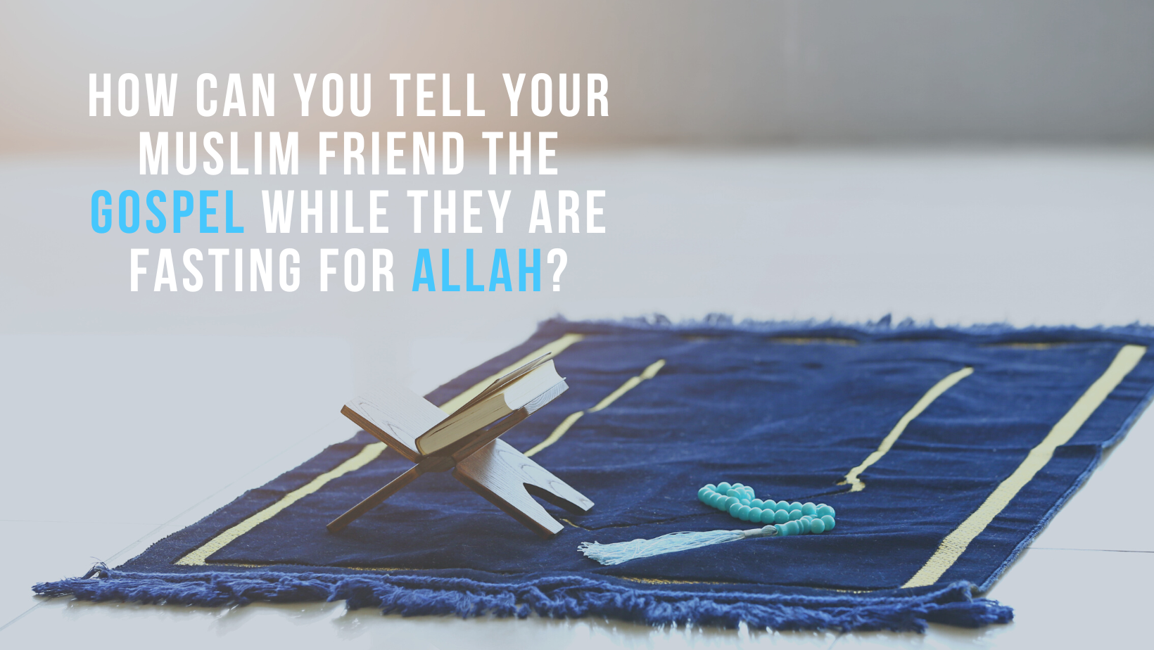 How can you tell your Muslim friend the Gospel while they are fasting for Allah?
