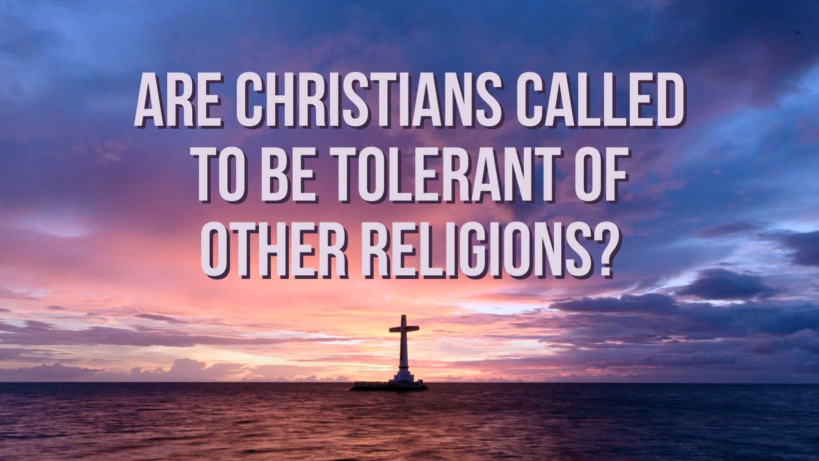 Are Christians called to be tolerant of other religions?