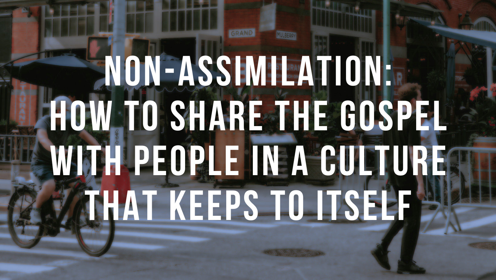 Non-assimilation: How to share the gospel with people in a culture that keeps to itself