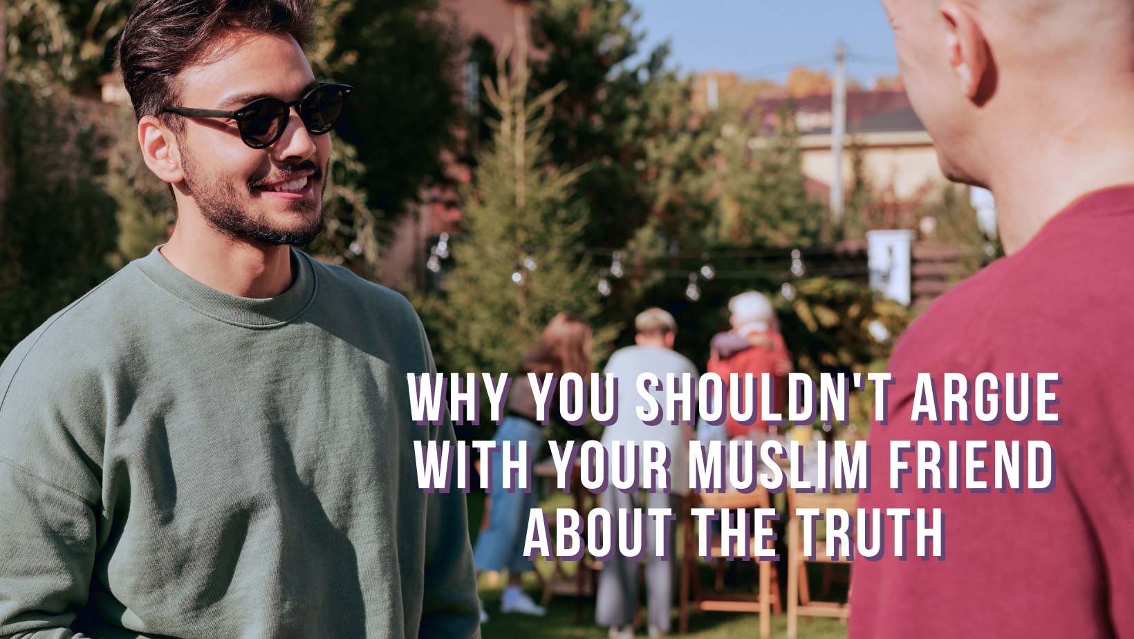 Why you shouldn't argue with your Muslim friend about the truth
