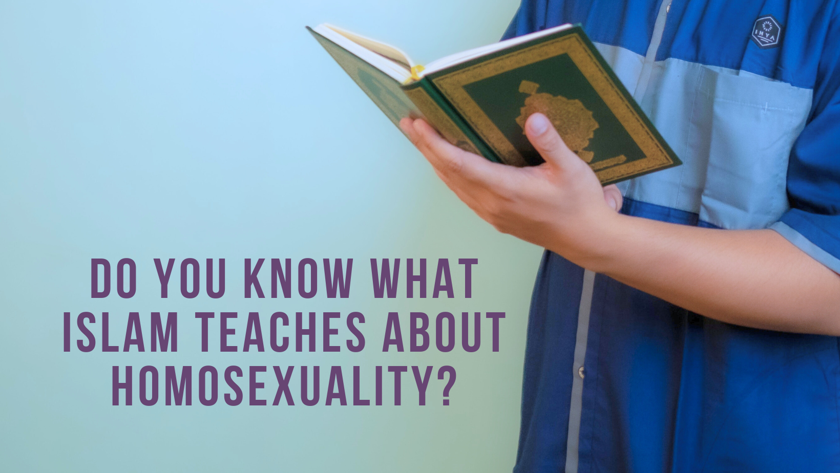 Do you know what Islam teaches about homosexuality?