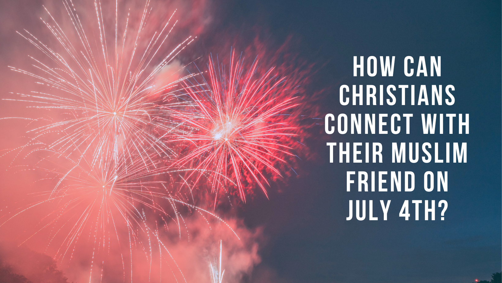 How can Christians connect with their Muslim friend on July 4th?