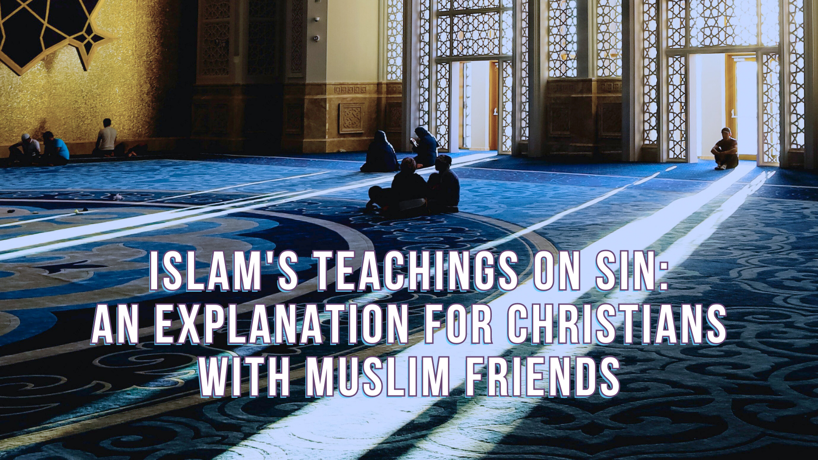 Islam's teachings on sin: An explanation for Christians with Muslim friends