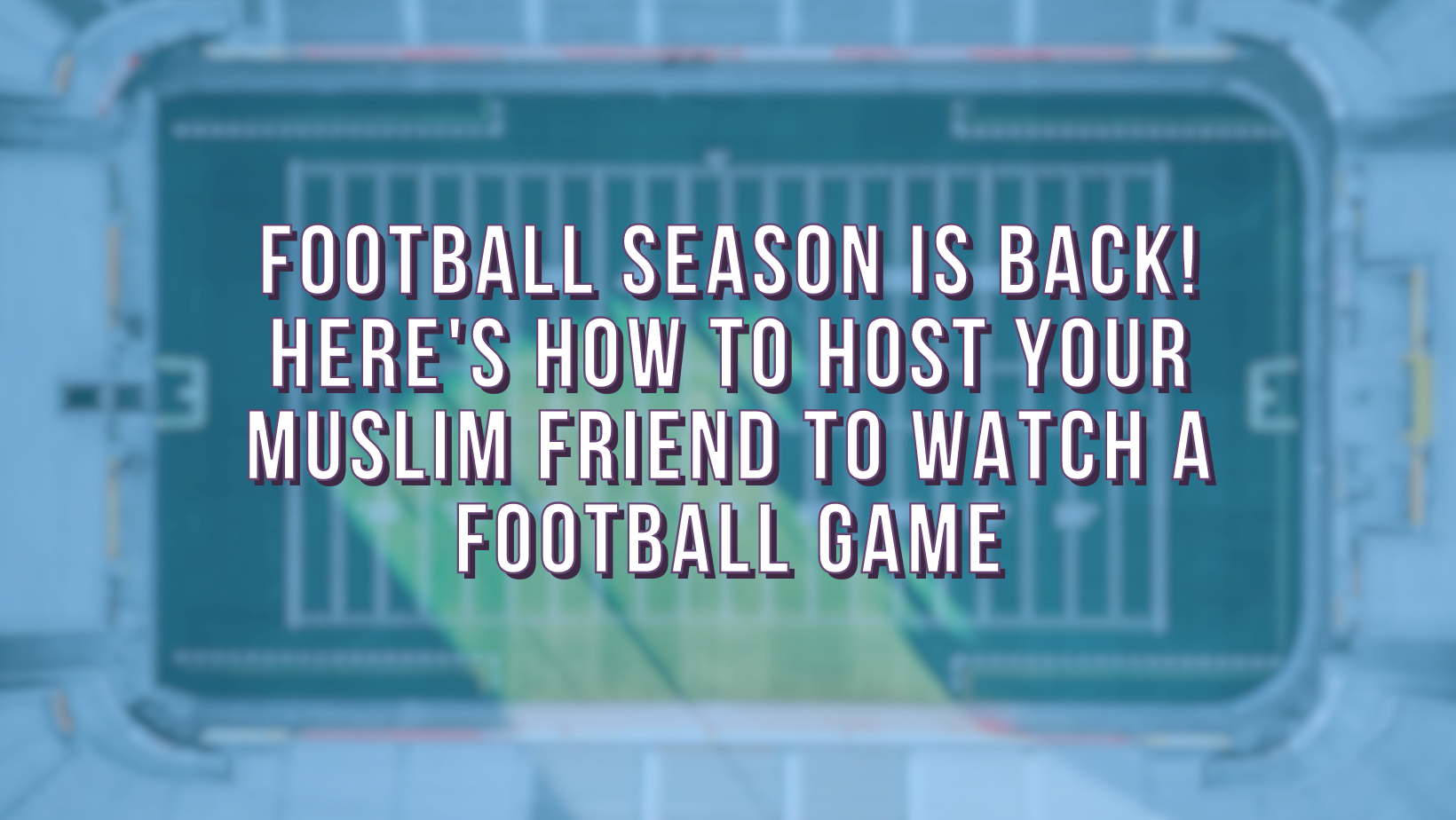Football season is back! Here's how to host your Muslim friend to watch a football game