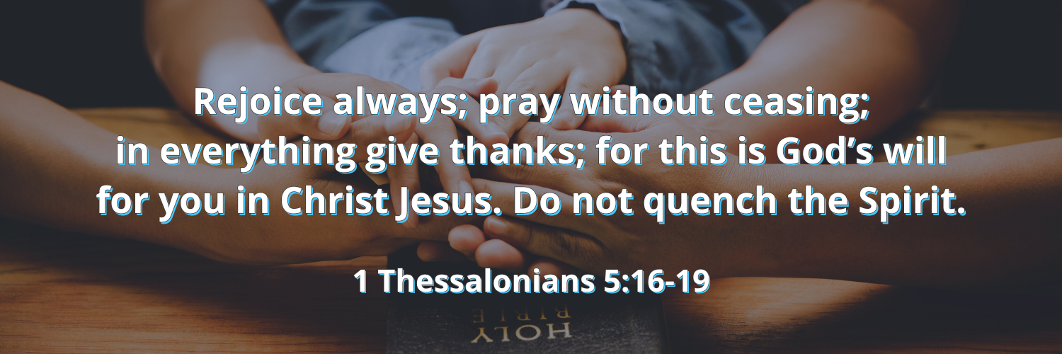1 Thessalonians 5:16-19 over praying hands